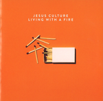 Jesus Culture: Living with a Fire